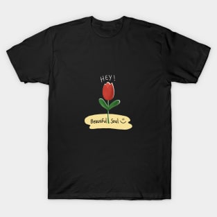 Hey, beautiful soul T-Shirt